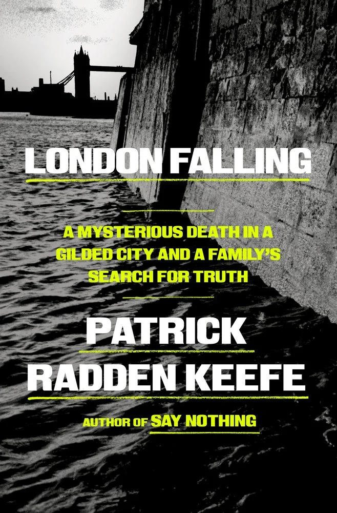 London falling : a mysterious death in a gilded city and a family's search for truth / Patrick Radden Keefe.